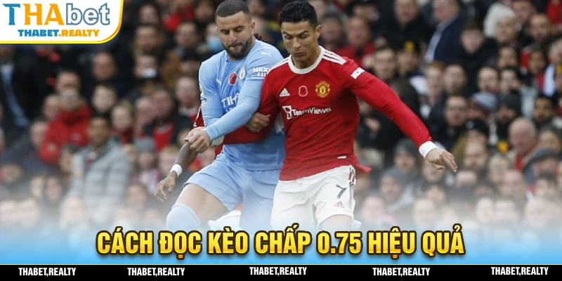 Chia sẻ cách đọc kèo chấp 0.75 hiệu quả nhất