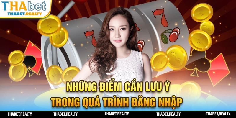 Trong quá trình đăng nhập tài khoản cần phải lưu ý những điểm nào?